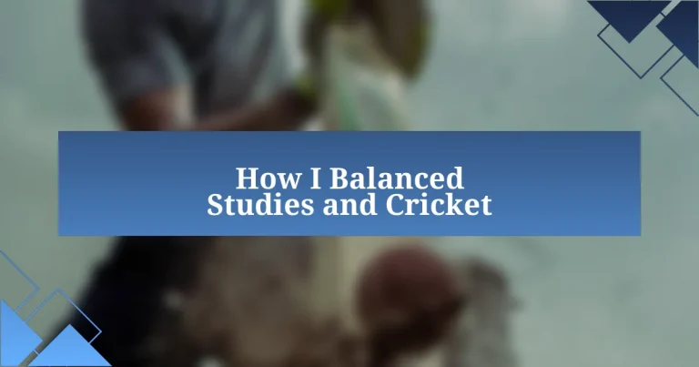 How I Balanced Studies and Cricket