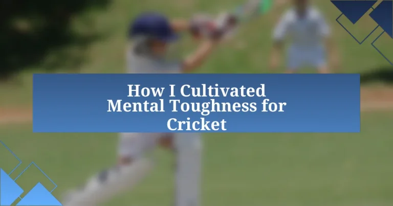 How I Cultivated Mental Toughness for Cricket