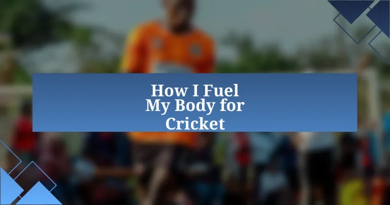 How I Fuel My Body for Cricket