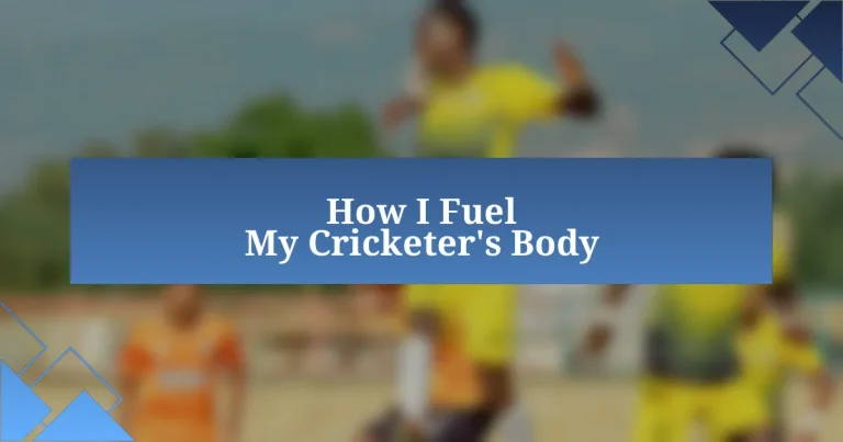 How I Fuel My Cricketer’s Body