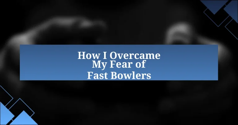 How I Overcame My Fear of Fast Bowlers