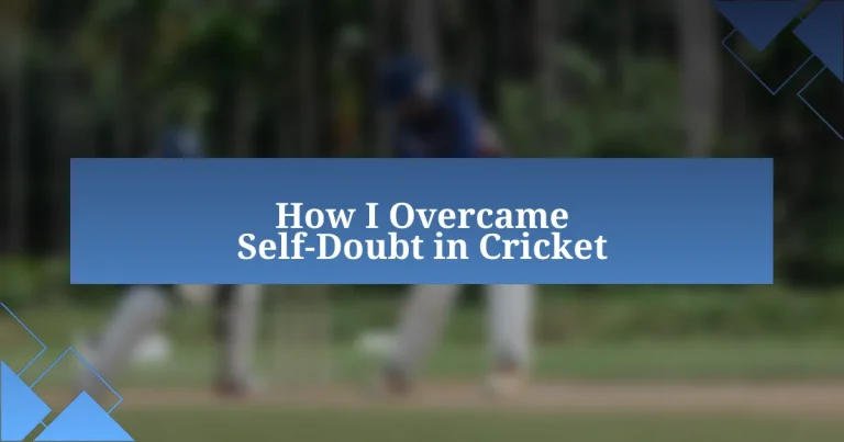 How I Overcame Self-Doubt in Cricket