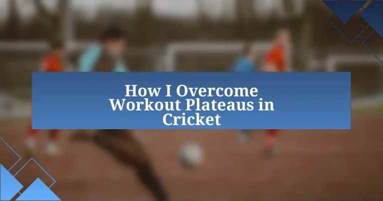 How I Overcome Workout Plateaus in Cricket