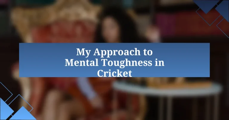 My Approach to Mental Toughness in Cricket