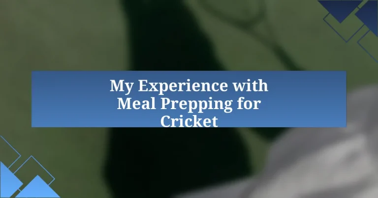 My Experience with Meal Prepping for Cricket