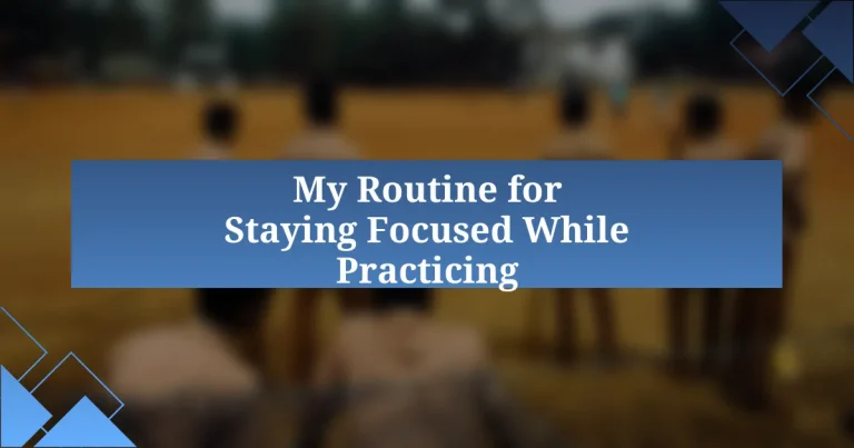 My Routine for Staying Focused While Practicing