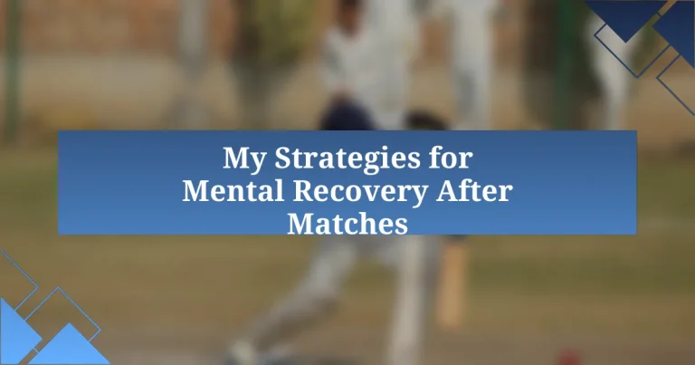 My Strategies for Mental Recovery After Matches