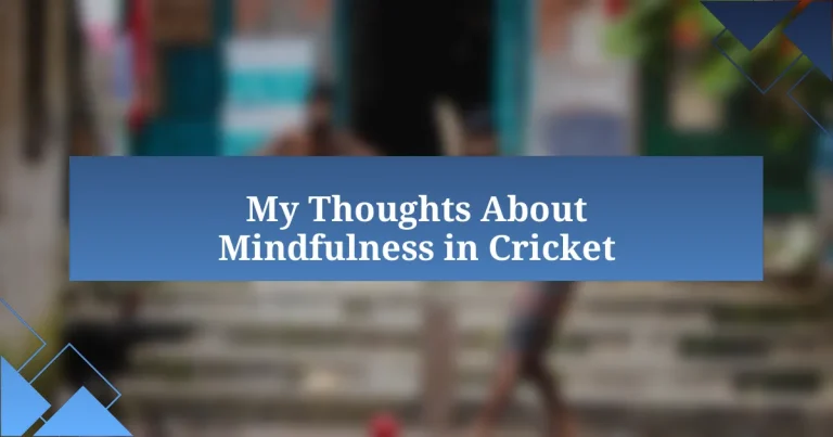 My Thoughts About Mindfulness in Cricket