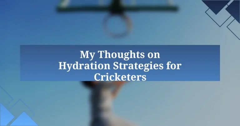 My Thoughts on Hydration Strategies for Cricketers