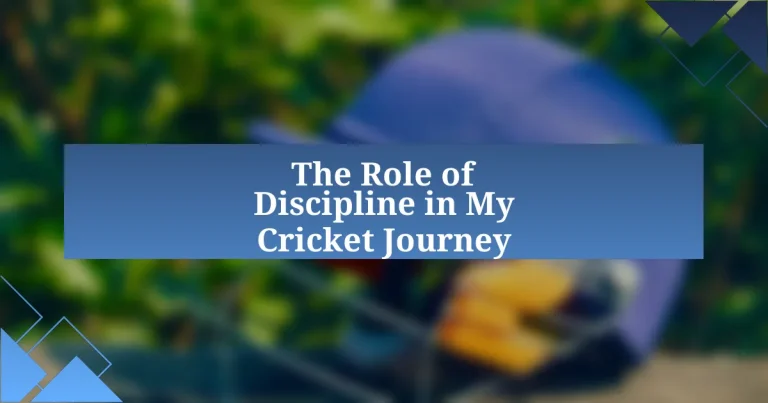 The Role of Discipline in My Cricket Journey