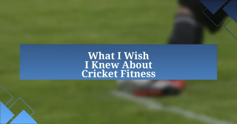 What I Wish I Knew About Cricket Fitness