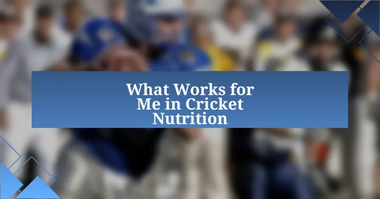 What Works for Me in Cricket Nutrition