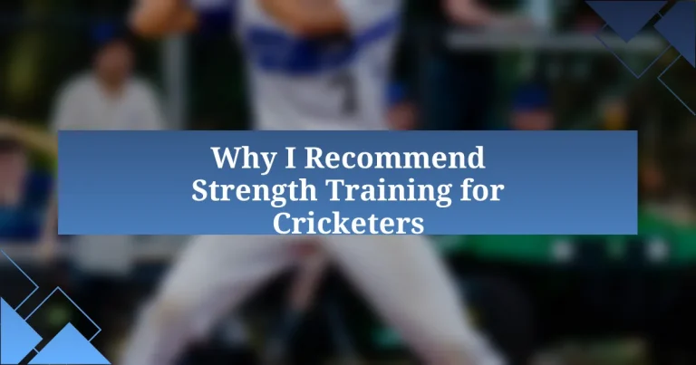 Why I Recommend Strength Training for Cricketers