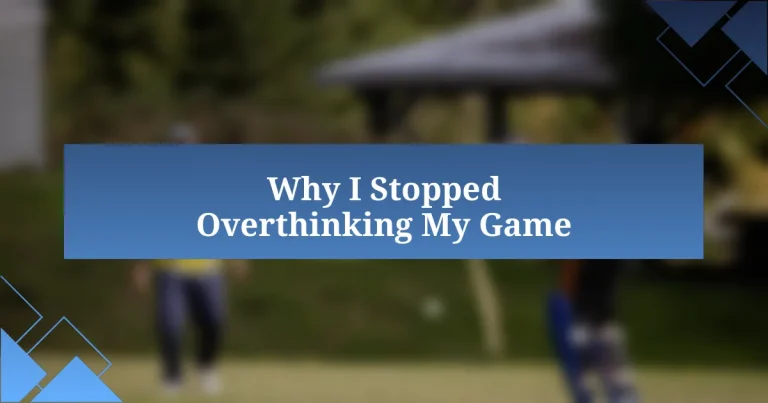 Why I Stopped Overthinking My Game