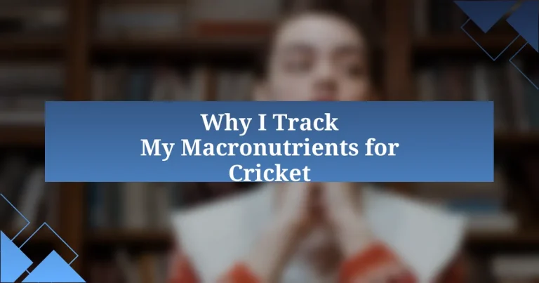 Why I Track My Macronutrients for Cricket